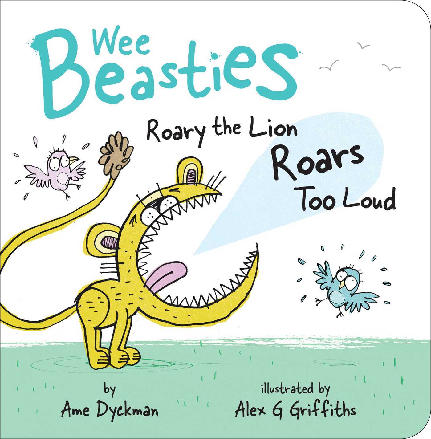Wee Beasties: Roary the Lion Roars Too Loud - Ame Dyckman