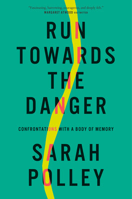 Run Towards the Danger - Sarah Polley