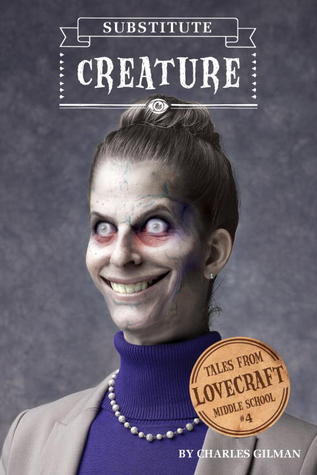 Substitute Creature ~ Lovecraft Middle School - Charles Gilman