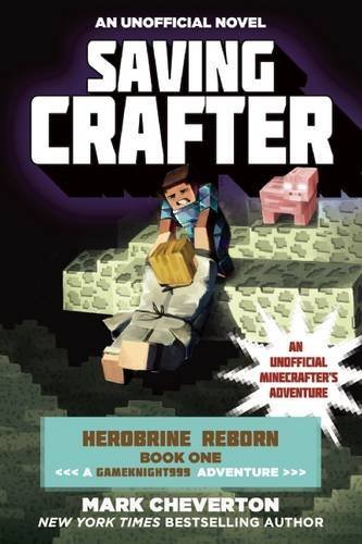 Saving Crafter: Herobrine Reborn Book One: A Gameknight999 Adventure - Mark Cheverton