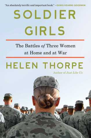 Soldier Girls: The Battles of Three Women at Home and at War - Helen Thorpe