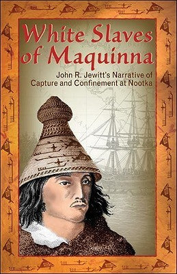 White Slaves of Maquinna - John Rodgers Jewitt