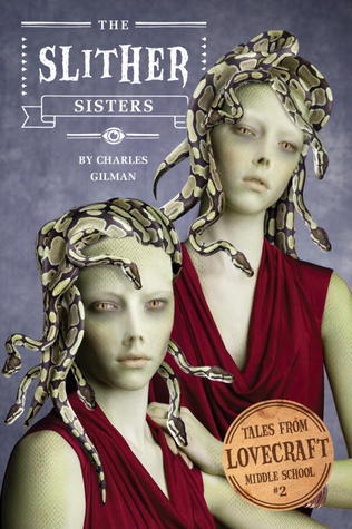The Slither Sisters ~ Lovecraft Middle School - Charles Gilman