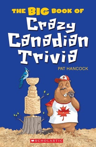 The BIG Book of Crazy Canadian Trivia - Pat Hancock