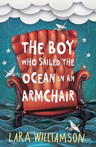 The Boy Who Sailed the Ocean in an Armchair -  Lara Williamson