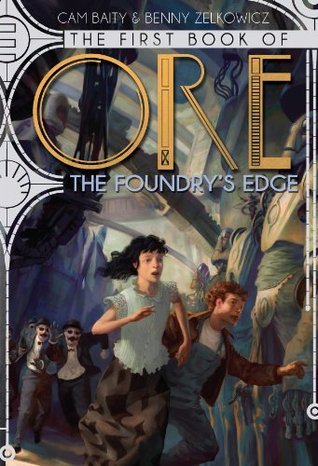The First Book of Ore: The Foundry's Edge - Cam Bity & Benny Zelkowicz