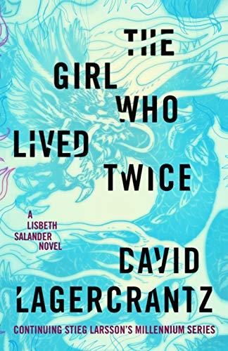 The Girl Who Lived Twice - David Lagercrantz
