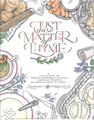 Just a Matter of Thyme: A Simple Collection of Satisfying Recipes - Roxie Kelly
