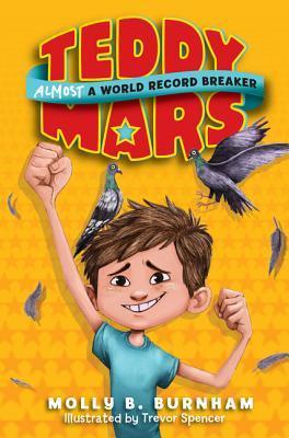 Teddy Mars: Almost a World Record Breaker - Molly B. Burnham