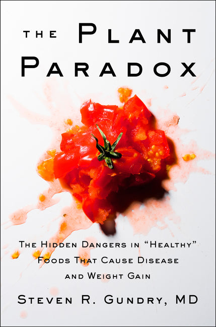 The Plant Paradox - Steven R. Gundry, MD