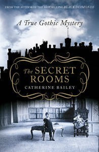 The Secret Rooms: A True Gothic Mystery - Catherine Bailey