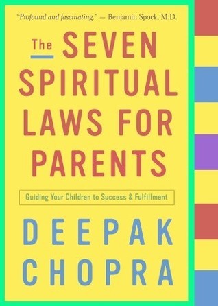 The Seven Spiritual Laws for Parents - Deepak Chopra