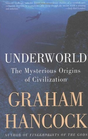 Underworld: The Mysterious Origins of Civilizations - Graham Hancock