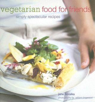 Vegetarian Food for Friends: Simply Spectacular Recipes - Jane Noraika