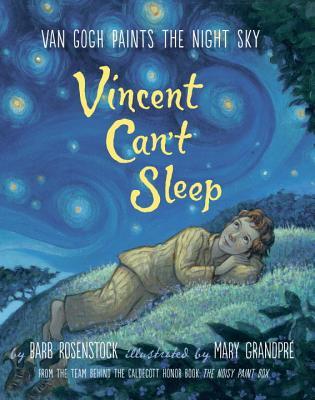 Vincent Can't Sleep: Van Gogh Paints the Night Sky - Barb Rosenstock, Mary GrandPré (Illustrations)