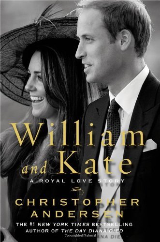William and Kate: A Royal Love Story - Christopher Andersen
