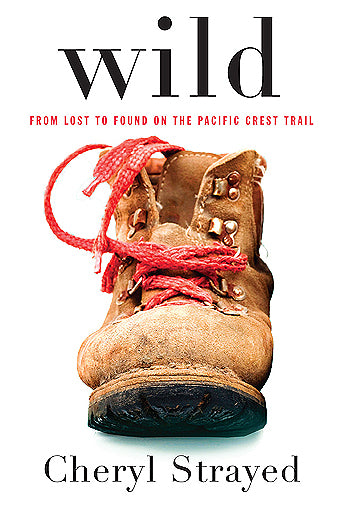 Wild: From Lost to Found on the Pacific Crest Trail - Cheryl Strayed