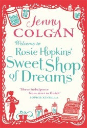 Welcome to Rosie Hopkins' Sweet Shop of Dreams - Jenny Colgan