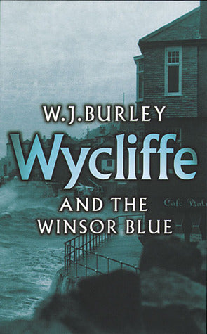 Wycliffe and the Winsor Blue - W.J. Burley