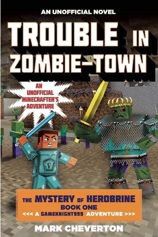 Trouble in Zombie-town: The Mystery of Herobrine: Book One - Mark Cheverton